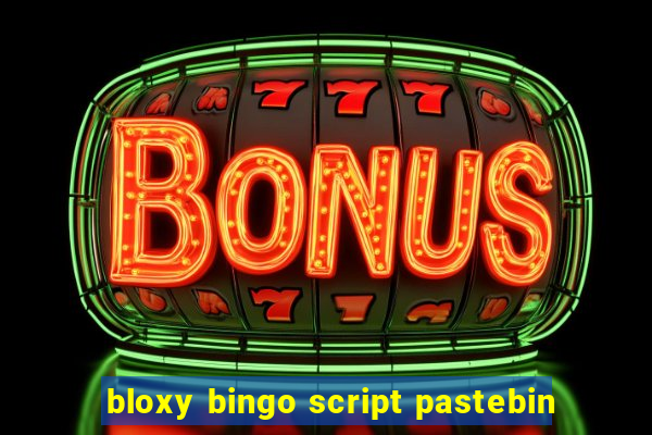 bloxy bingo script pastebin